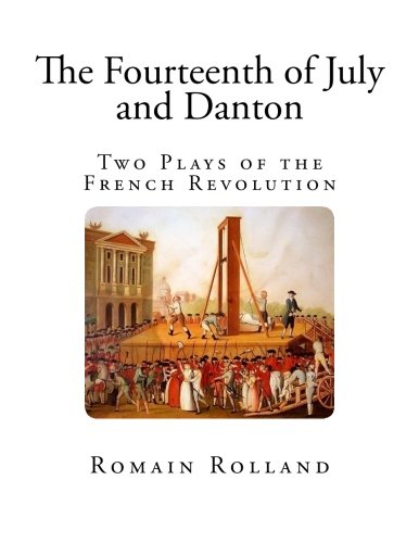 The Fourteenth of July, and Danton Two Plays of the French Revolution
